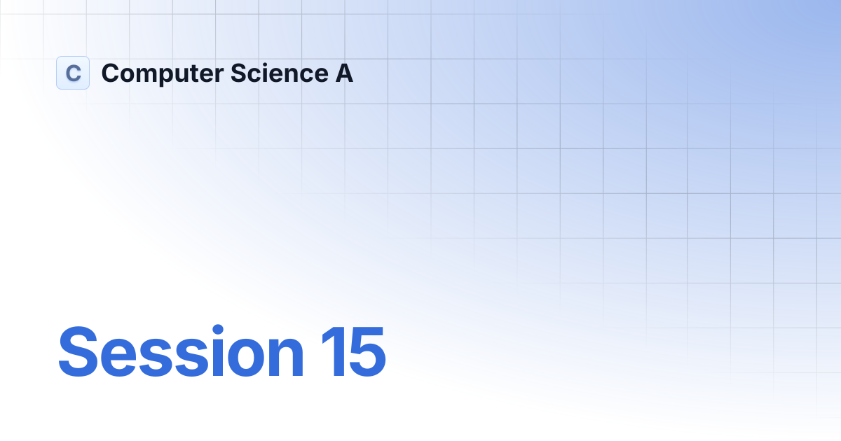 Session 15 | Computer Science A
