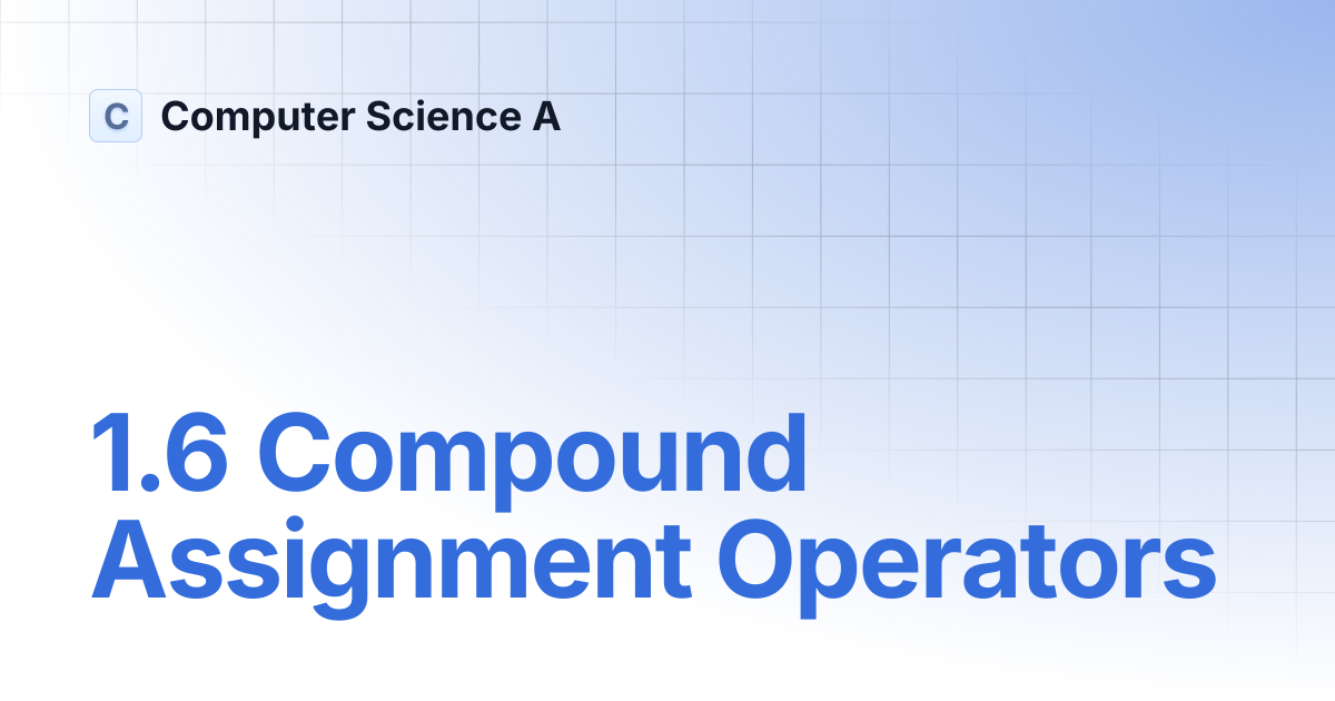 1.6 Compound Assignment Operators | Computer Science A