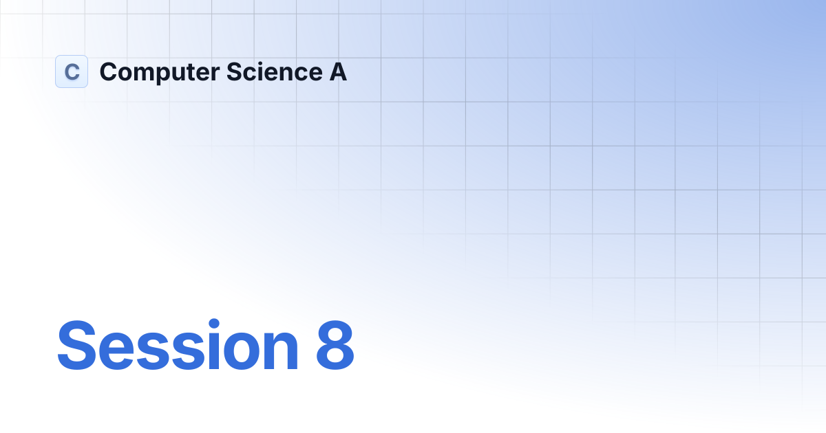 Session 8 | Computer Science A