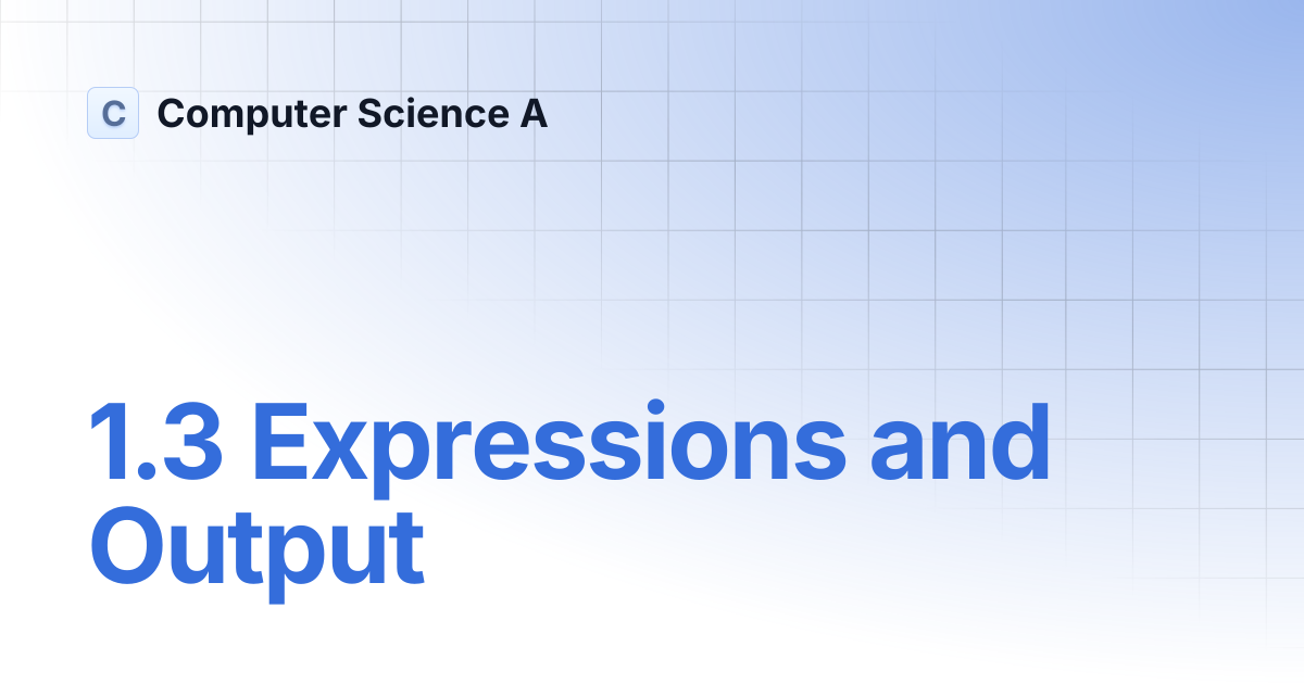1.3 Expressions and Output | Computer Science A