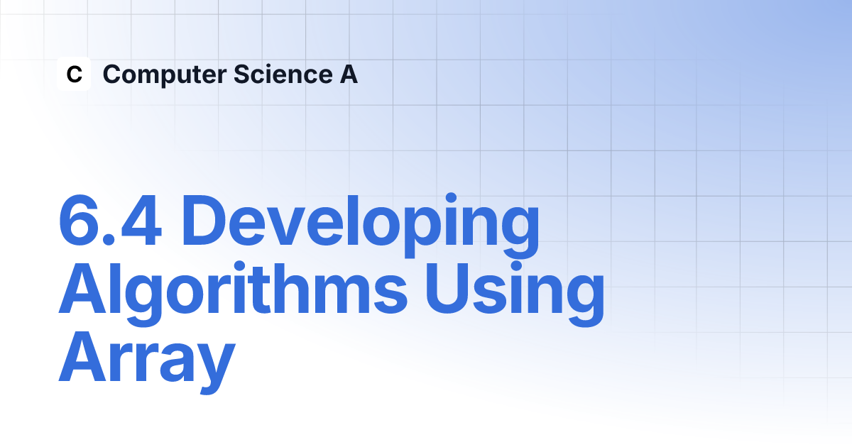 6.4 Developing Algorithms Using Array | Computer Science A